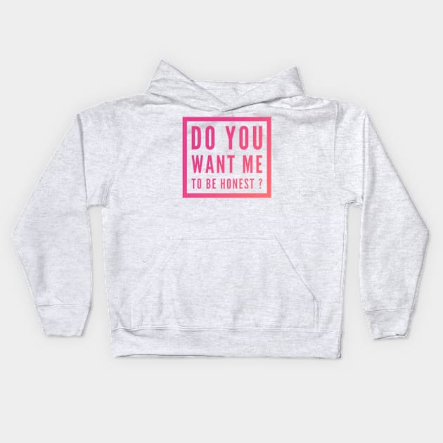 Do you want me to be honest ? Kids Hoodie by Grafititee